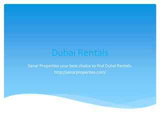 Dubai Rentals 
Sanar Properties your best choice to find Dubai Rentals. 
http://sanarproperties.com/ 
 