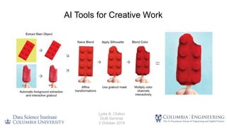 AI Tools for Creative Work
Lydia B. Chilton
DUB Seminar
2 October 2019
 