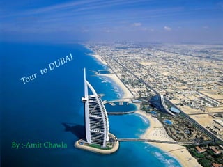 Tour  to DUBAI By :-AmitChawla 