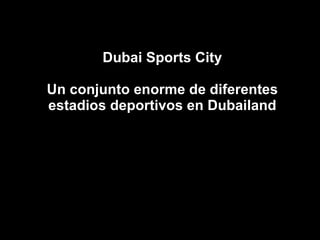 Dubai Sports City Un conjunto enorme de diferentes estadios deportivos en Dubailand 