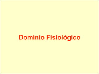 Domínio Fisiológico 