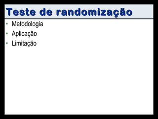 Teste de randomização Metodologia Aplicação Limitação 