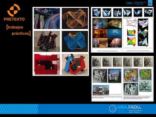 CBC / 18 Departamento 
Proyectual 
PRETEXTO 
[trabajos 
prácticos] 
 
