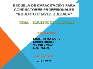 DUBERTH MOROCHO
DIMITRI TORRES
VICTOR DAVILA
LUIS PINEDA
2013 – 2014
 