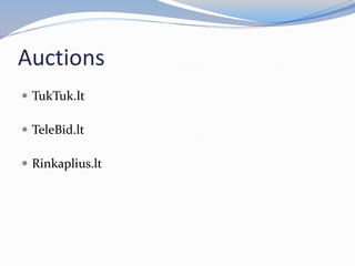 Auctions
 TukTuk.lt
 TeleBid.lt
 Rinkaplius.lt
 
