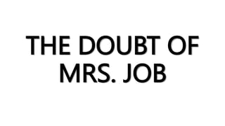 THE DOUBT OF
MRS. JOB
 