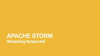 APACHE STORM
Streaming temps-réel
 
