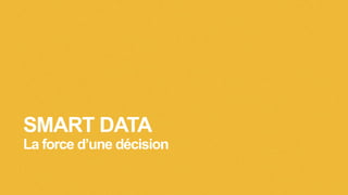 SMART DATA
La force d’une décision
 