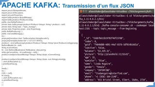 APACHE KAFKA: Transmission d’un flux JSON
import java.io.FileInputStream;
import java.io.IOException;
import java.util.Pro...