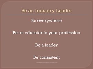 Be an Industry Leader
www.socialmediaskillsclub.com
Be everywhere
Be an educator in your profession
Be a leader
Be consistent
 