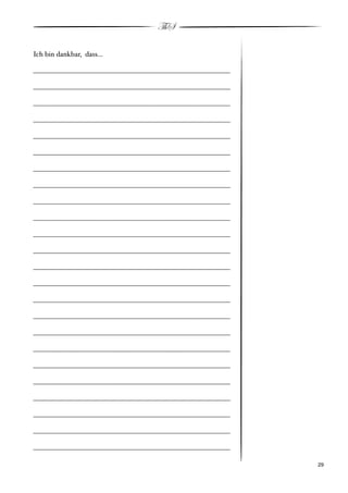 ThS

Ich bin dankbar, dass...

___________________________________________________________

___________________________________________________________

___________________________________________________________

___________________________________________________________

___________________________________________________________

___________________________________________________________

___________________________________________________________

___________________________________________________________

___________________________________________________________

___________________________________________________________

___________________________________________________________

___________________________________________________________

___________________________________________________________

___________________________________________________________

___________________________________________________________

___________________________________________________________

___________________________________________________________

___________________________________________________________

___________________________________________________________

___________________________________________________________

___________________________________________________________

___________________________________________________________

___________________________________________________________

___________________________________________________________

!                                                             ! 29
 