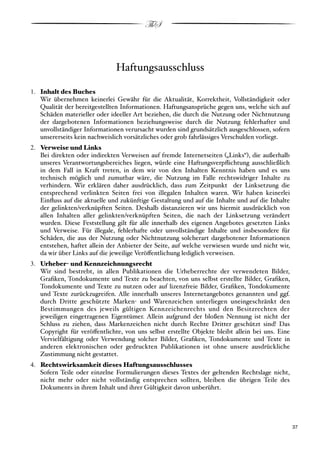 ThS



                              Haftungsausschluss

1. Inhalt des Buches
   Wir übernehmen keinerlei Gewähr für die Aktualität, Korrektheit, Vollständigkeit oder
   Qualität der bereitgestellten Informationen. Haftungsansprüche gegen uns, welche sich auf
   Schäden materieller oder ideeller Art beziehen, die durch die Nutzung oder Nichtnutzung
   der dargebotenen Informationen beziehungsweise durch die Nutzung fehlerhafter und
   unvollständiger Informationen verursacht wurden sind grundsätzlich ausgeschlossen, sofern
   unsererseits kein nachweislich vorsätzliches oder grob fahrlässiges Verschulden vorliegt.
2. Verweise und Links
   Bei direkten oder indirekten Verweisen auf fremde Internetseiten #„Links“$, die außerhalb
   unseres Verantwortungsbereiches liegen, würde eine Haftungsverpﬂichtung ausschließlich
   in dem Fall in Kraft treten, in dem wir von den Inhalten Kenntnis haben und es uns
   technisch möglich und zumutbar wäre, die Nutzung im Falle rechtswidriger Inhalte zu
   verhindern. Wir erklären daher ausdrücklich, dass zum Zeitpunkt der Linksetzung die
   entsprechend verlinkten Seiten frei von illegalen Inhalten waren. Wir haben keinerlei
   Einﬂuss auf die aktuelle und zukünftige Gestaltung und auf die Inhalte und auf die Inhalte
   der gelinkten/verknüpften Seiten. Deshalb distanzieren wir uns hiermit ausdrücklich von
   allen Inhalten aller gelinkten/verknüpften Seiten, die nach der Linksetzung verändert
   wurden. Diese Feststellung gilt für alle innerhalb des eigenen Angebotes gesetzten Links
   und Verweise. Für illegale, fehlerhafte oder unvollständige Inhalte und insbesondere für
   Schäden, die aus der Nutzung oder Nichtnutzung solcherart dargebotener Informationen
   entstehen, haftet allein der Anbieter der Seite, auf welche verwiesen wurde und nicht wir,
   da wir über Links auf die jeweilige Verö!entlichung lediglich verweisen.
3. Urheber! und Kennzeichnungsrecht
   Wir sind bestrebt, in allen Publikationen die Urheberrechte der verwendeten Bilder,
   Graﬁken, Tondokumente und Texte zu beachten, von uns selbst erstellte Bilder, Graﬁken,
   Tondokumente und Texte zu nutzen oder auf lizenzfreie Bilder, Graﬁken, Tondokumente
   und Texte zurückzugreifen. Alle innerhalb unseres Internetangebotes genannten und ggf.
   durch Dritte geschützte Marken" und Warenzeichen unterliegen uneingeschränkt den
   Bestimmungen des jeweils gültigen Kennzeichenrechts und den Besitzrechten der
   jeweiligen eingetragenen Eigentümer. Allein aufgrund der bloßen Nennung ist nicht der
   Schluss zu ziehen, dass Markenzeichen nicht durch Rechte Dritter geschützt sind! Das
   Copyright für verö!entlichte, von uns selbst erstellte Objekte bleibt allein bei uns. Eine
   Vervielfältigung oder Verwendung solcher Bilder, Graﬁken, Tondokumente und Texte in
   anderen elektronischen oder gedruckten Publikationen ist ohne unsere ausdrückliche
   Zustimmung nicht gestattet.
4. Rechtswirksamkeit dieses Haftungsausschlusses
   Sofern Teile oder einzelne Formulierungen dieses Textes der geltenden Rechtslage nicht,
   nicht mehr oder nicht vollständig entsprechen sollten, bleiben die übrigen Teile des
   Dokuments in ihrem Inhalt und ihrer Gültigkeit davon unberührt.




!                                                                                           ! 37
 