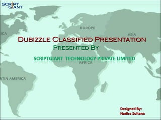Dubizzle Classified PresentationDubizzle Classified Presentation
Presented ByPresented By
Designed By:Designed By:
Nadira SultanaNadira Sultana
 