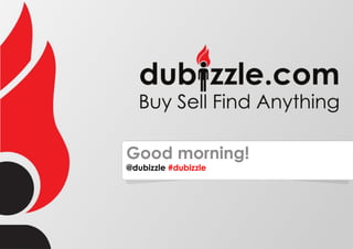 Good morning!
@dubizzle #dubizzle
 