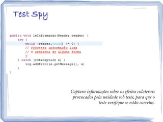 Captura informações sobre os efeitos colaterais provocados pela unidade sob teste, para que o teste verifique se estão corretos. 