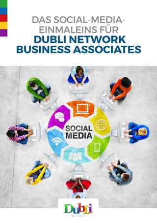 Das Social-Media-
Einmaleins für
DubLi Network
Business Associates
 
