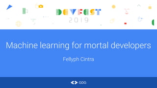 Machine learning for mortal developers
Fellyph Cintra
 