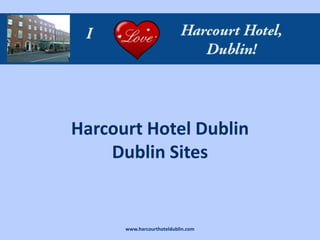 Harcourt Hotel Dublin
    Dublin Sites


      www.harcourthoteldublin.com
 