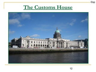 ©sp

The Customs House




                12
 