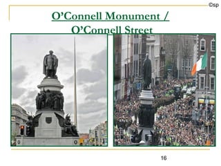 ©sp

O’Connell Monument /
   O’Connell Street




                  16
 