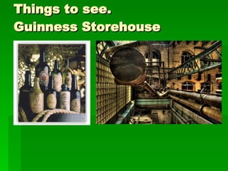 Things to see. Guinness Storehouse