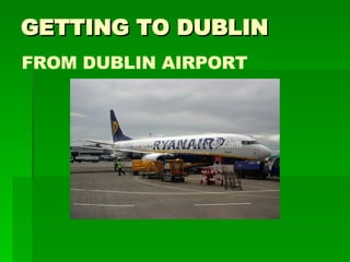 GETTING TO DUBLIN FROM DUBLIN AIRPORT