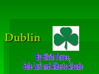 Dublin By Silvia Torres, Sole Luri and Alberto Alcade 