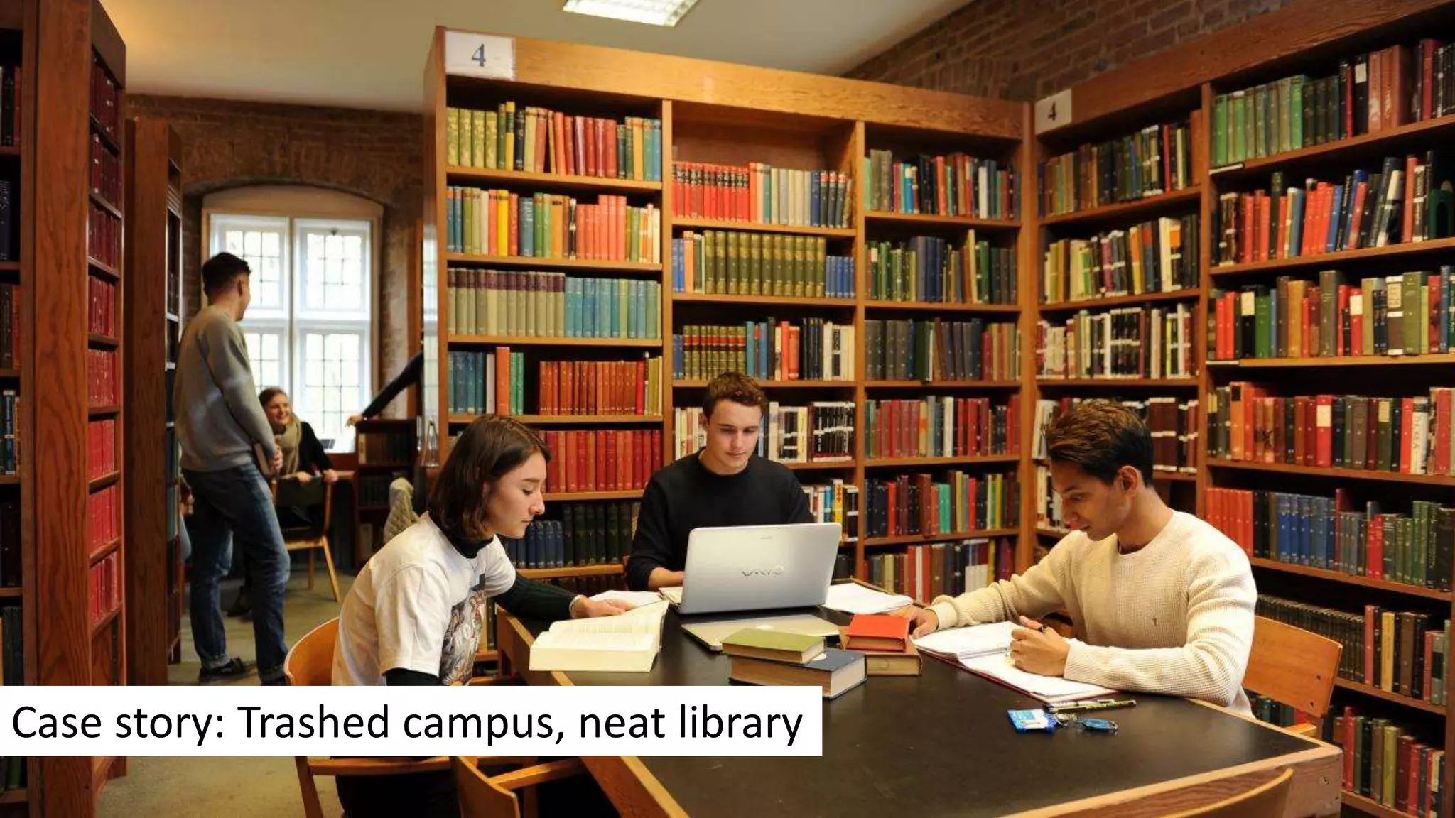 Case story: Trashed campus, neat library
 