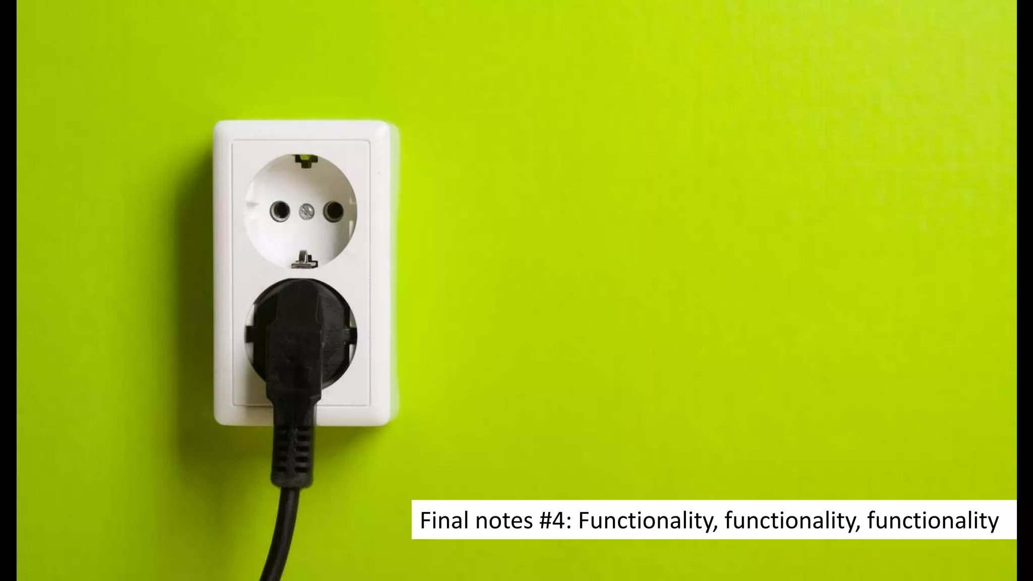 Final notes #4: Functionality, functionality, functionality
 