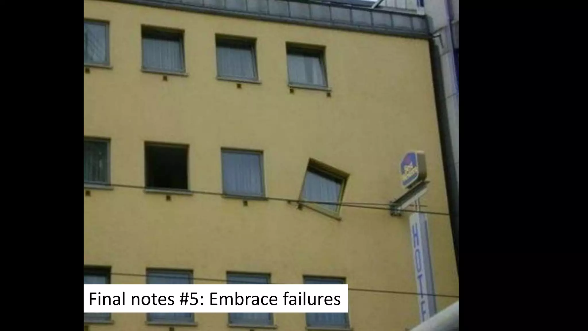 Embrace failures
Final notes #5: Embrace failures
 