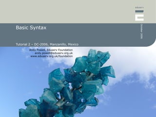 Basic Syntax Tutorial 2 – DC-2006, Manzanillo, Mexico 