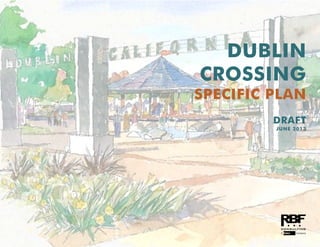 DUBLIN
CROSSING
SPECIFIC PLAN
DRAFT
JUNE 2013
 
