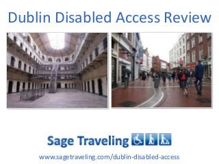 Dublin Disabled Access Review

www.sagetraveling.com/dublin-disabled-access

 