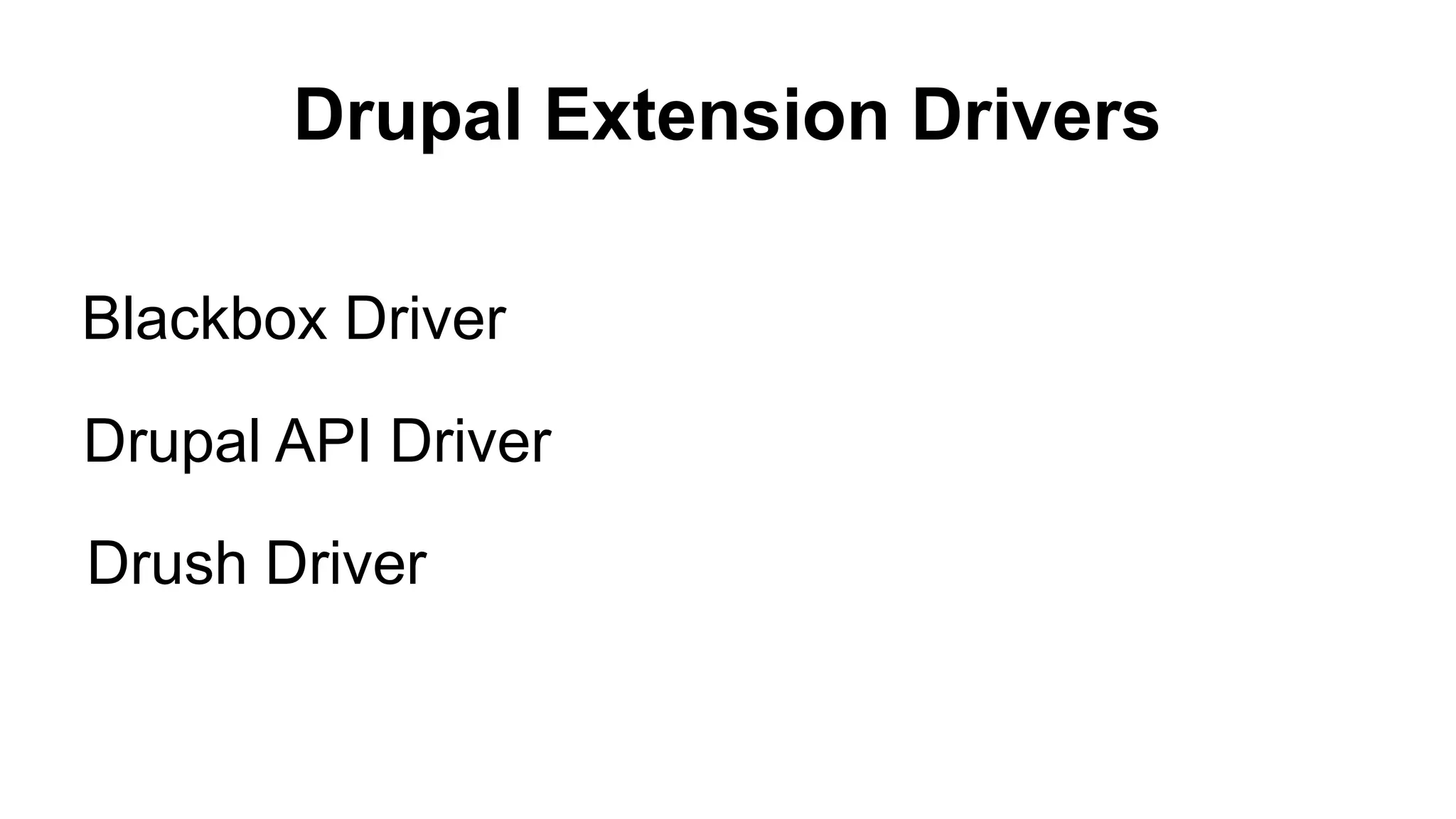 Drupal Extension Drivers Blackbox Driver Drupal API Driver Drush Driver 