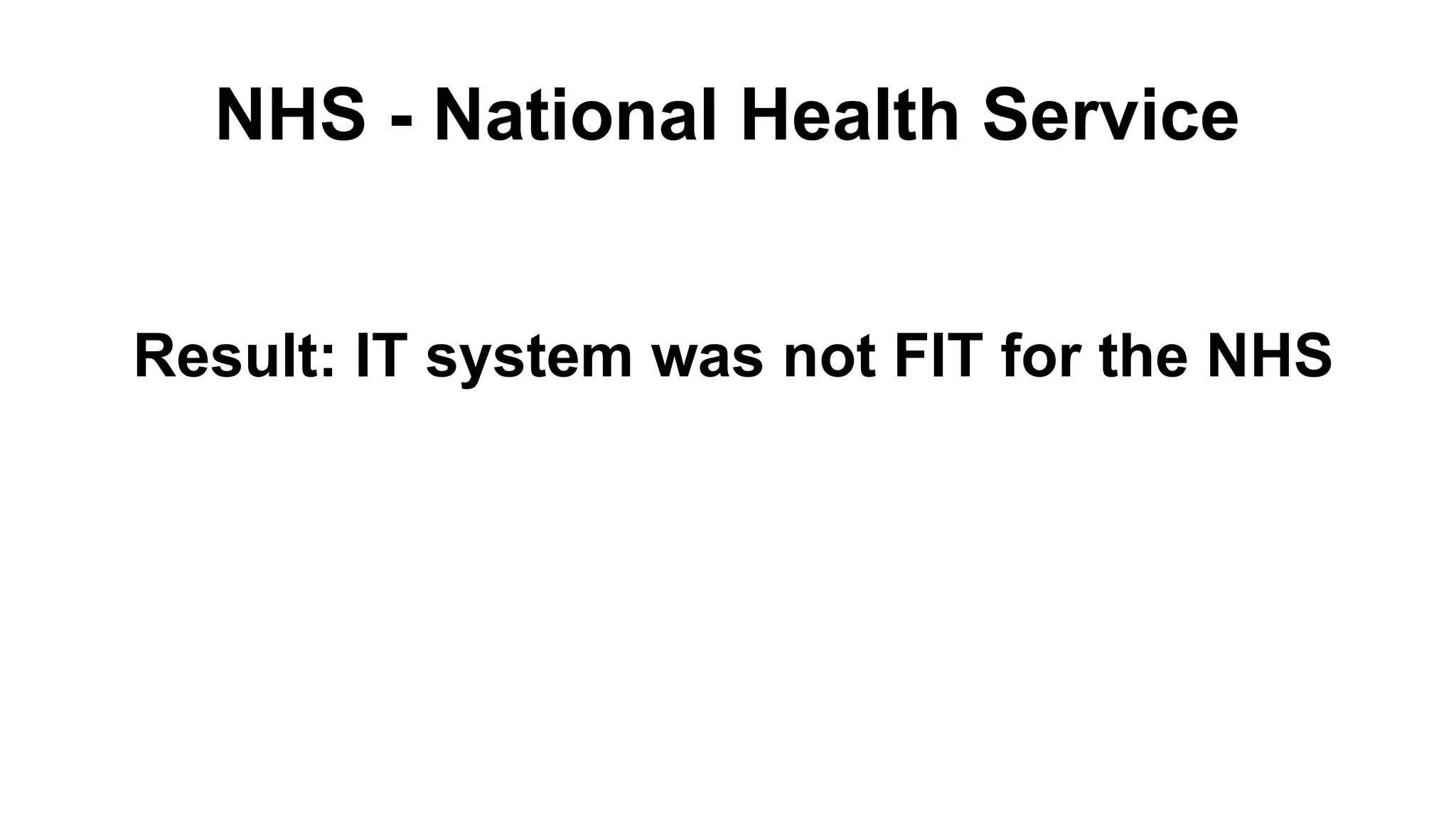 NHS - National Health Service Result: IT system was not FIT for the NHS 
