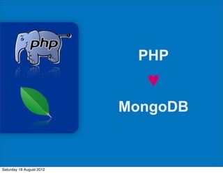1
PHP
♥
MongoDB
Saturday 18 August 2012
 