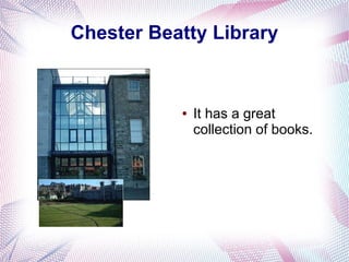 Chester Beatty Library


           ●   It has a great
               collection of books.
 