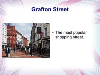 Grafton Street


       ●   The most popular
           shopping street.
 