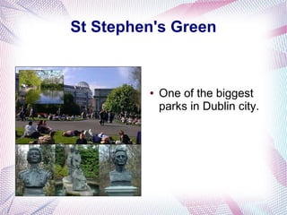St Stephen's Green


         ●   One of the biggest
             parks in Dublin city.
 
