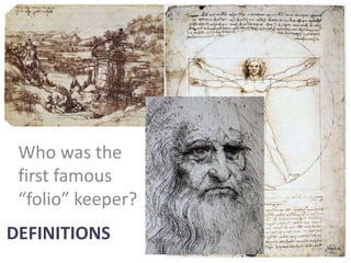 DEFINITIONS
Who was the
first famous
“folio” keeper?
 