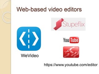 Web-based video editors
WeVideo
https://www.youtube.com/editor
 