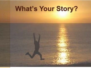 What’s Your Story?
 