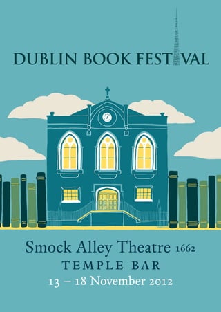 DUBLIN BOOK FEST VAL




 Smock Alley Theatre 1662
     TE M PLE BAR
    13 – 18 November 2012
 