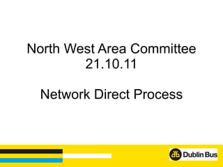 North West Area Committee 21.10.11 Network Direct Process 