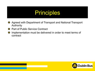 <ul><li>Agreed with Department of Transport and National Transport Authority </li></ul><ul><li>Part of Public Service Cont...