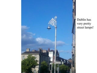 Dublin has very pretty street lamps!