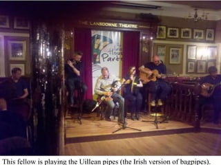 This fellow is playing the Uillean pipes (the Irish version of bagpipes). 