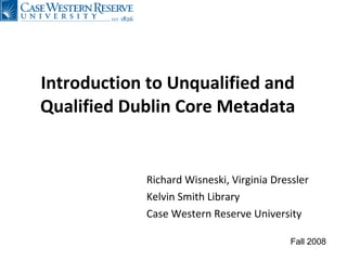 Introduction to Unqualified and Qualified Dublin Core Metadata ,[object Object],[object Object],[object Object],Fall 2008 