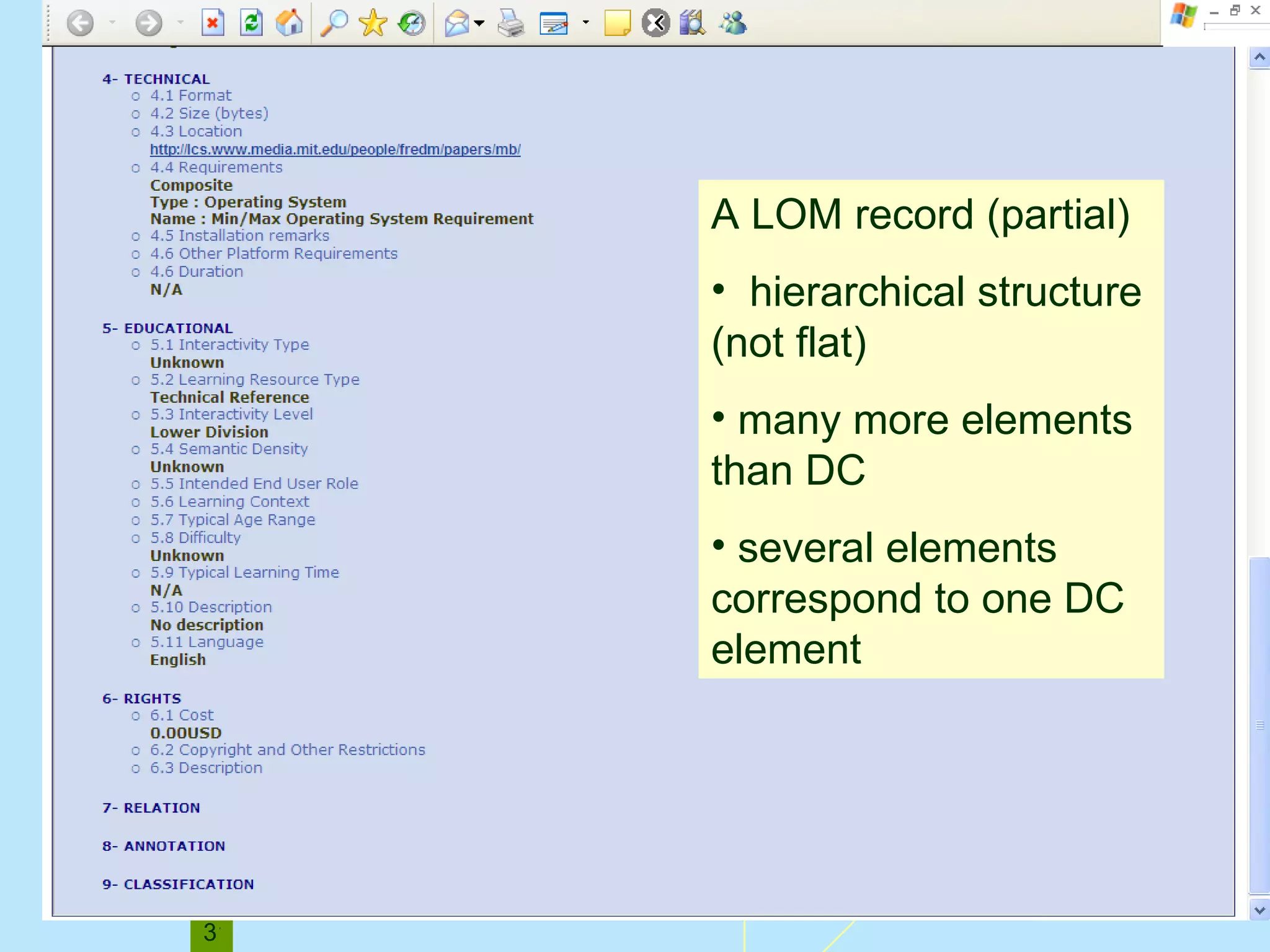 A LOM record (partial)  hierarchical structure (not flat) many more elements than DC several elements correspond to one DC element 