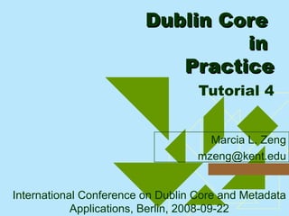 Dublin Core  in  Practice   Tutorial 4 ,[object Object],[object Object],International Conference on Dublin Core and Metadata Applications, Berlin, 2008-09-22 